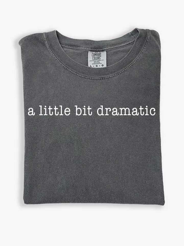 A Little Bit Dramatic Graphic Tee