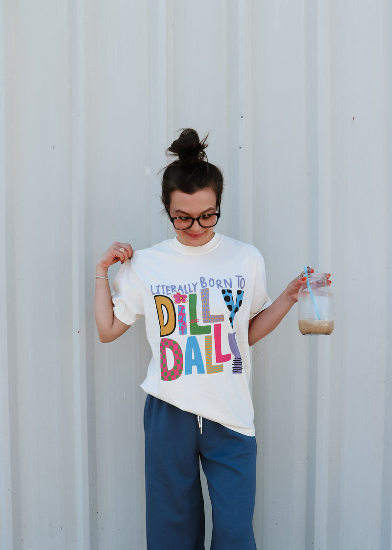 Literally Born To Dilly Dally