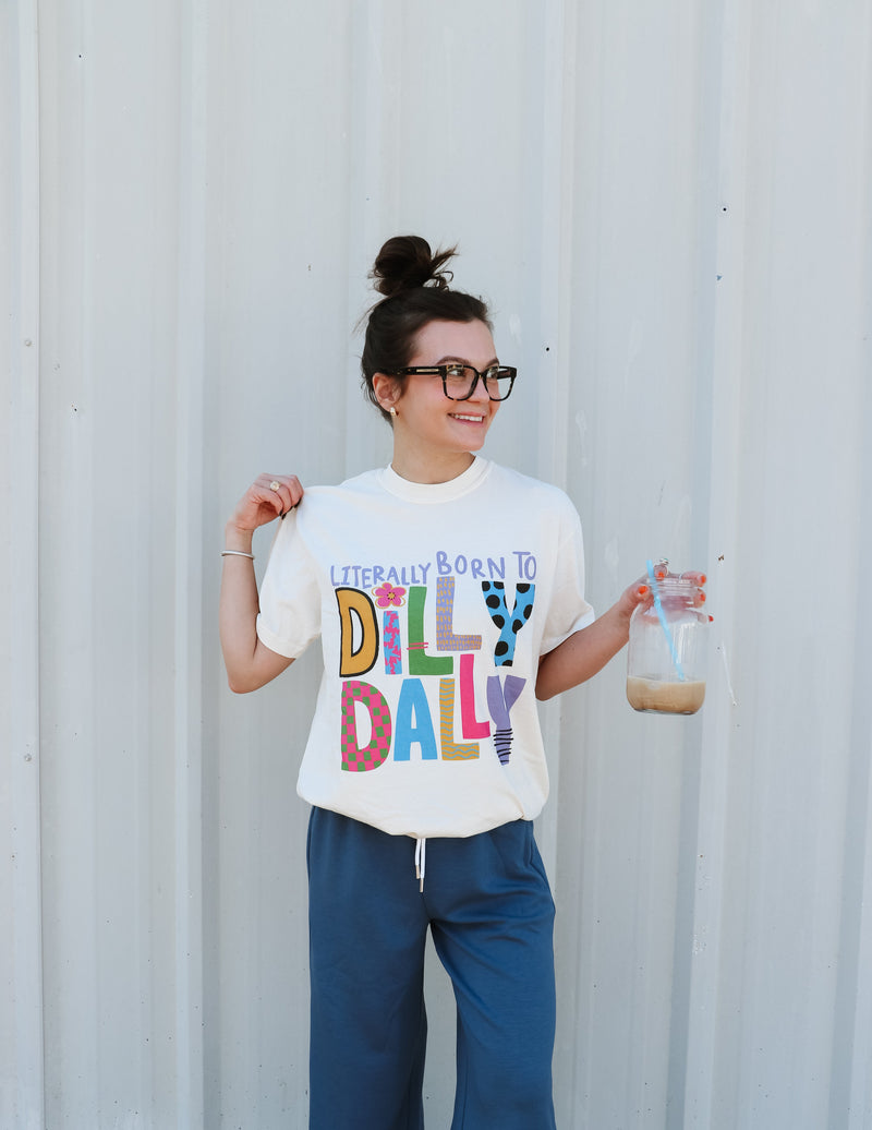 Literally Born To Dilly Dally